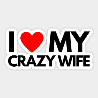 I Love My Crazy Wife Sticker